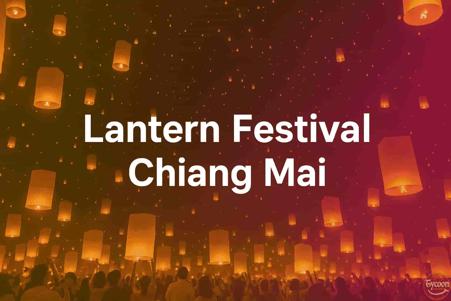 Lantern Festival Thailand 2025 – Yi Peng & Loy Krathong Travel Guide | TycoonDMC